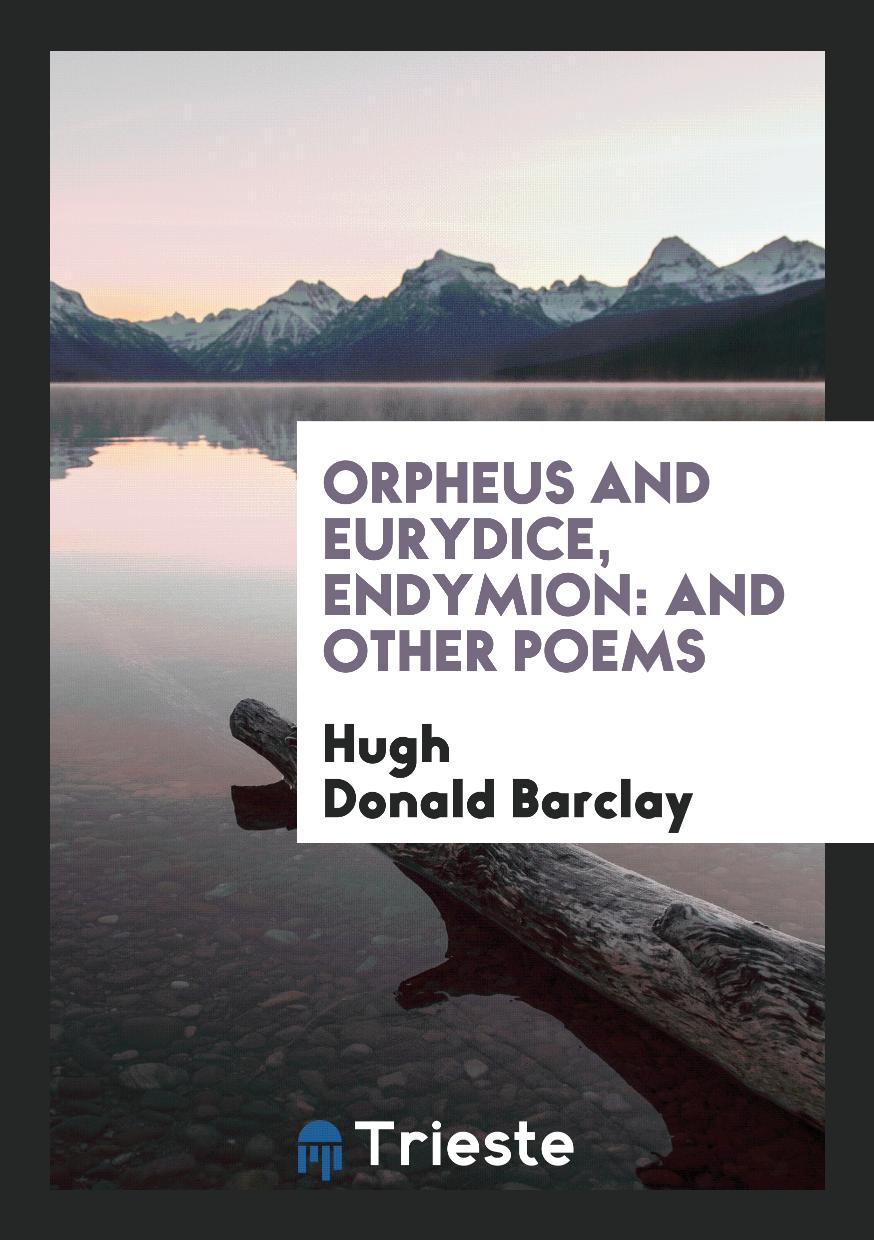 Orpheus and Eurydice, Endymion: And Other Poems