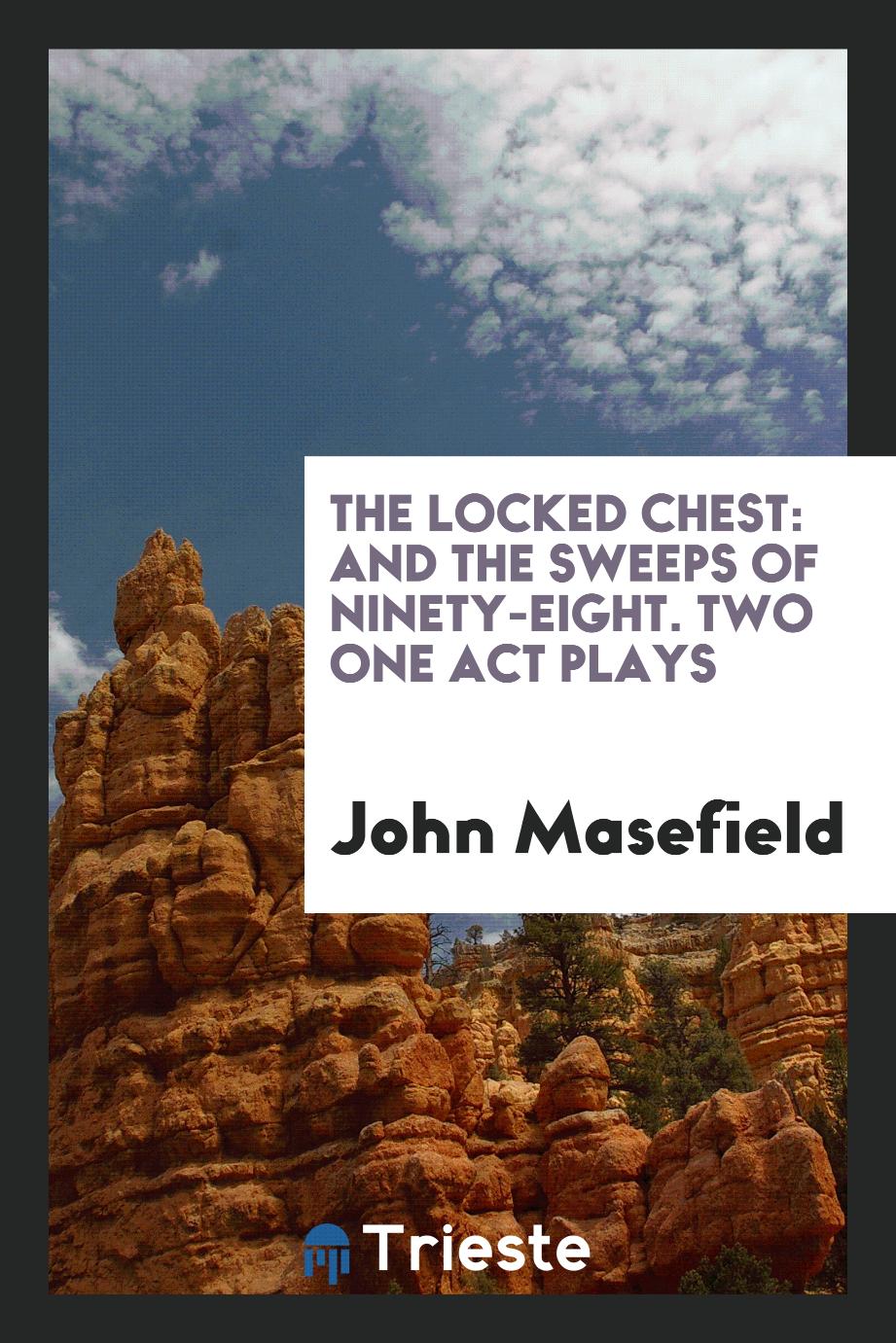 The Locked Chest: And the Sweeps of Ninety-Eight. Two One Act Plays
