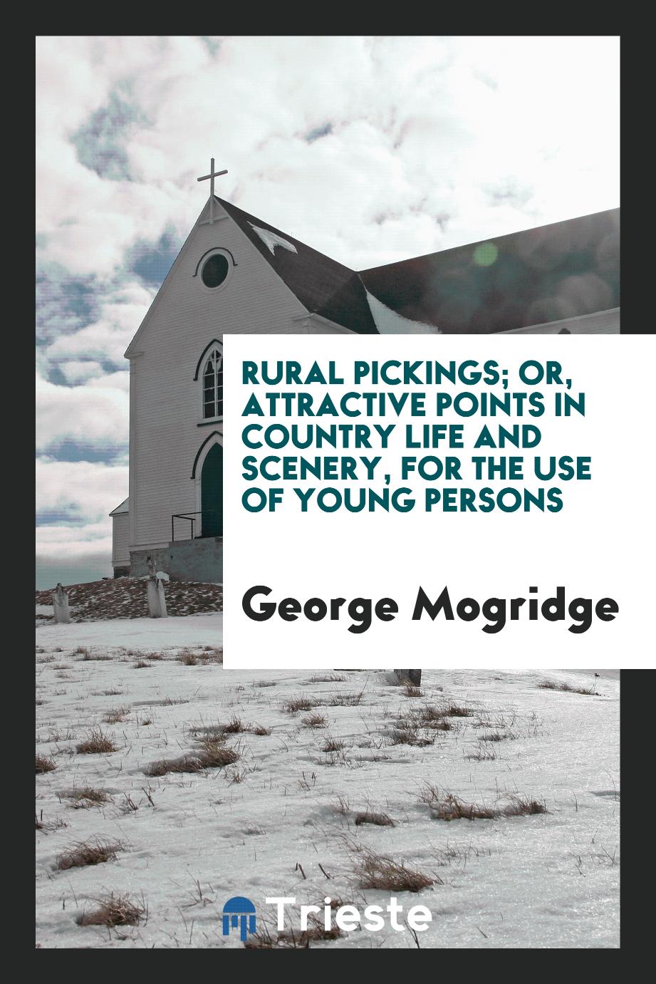 Rural Pickings; Or, Attractive Points in Country Life and Scenery, for the Use of Young Persons