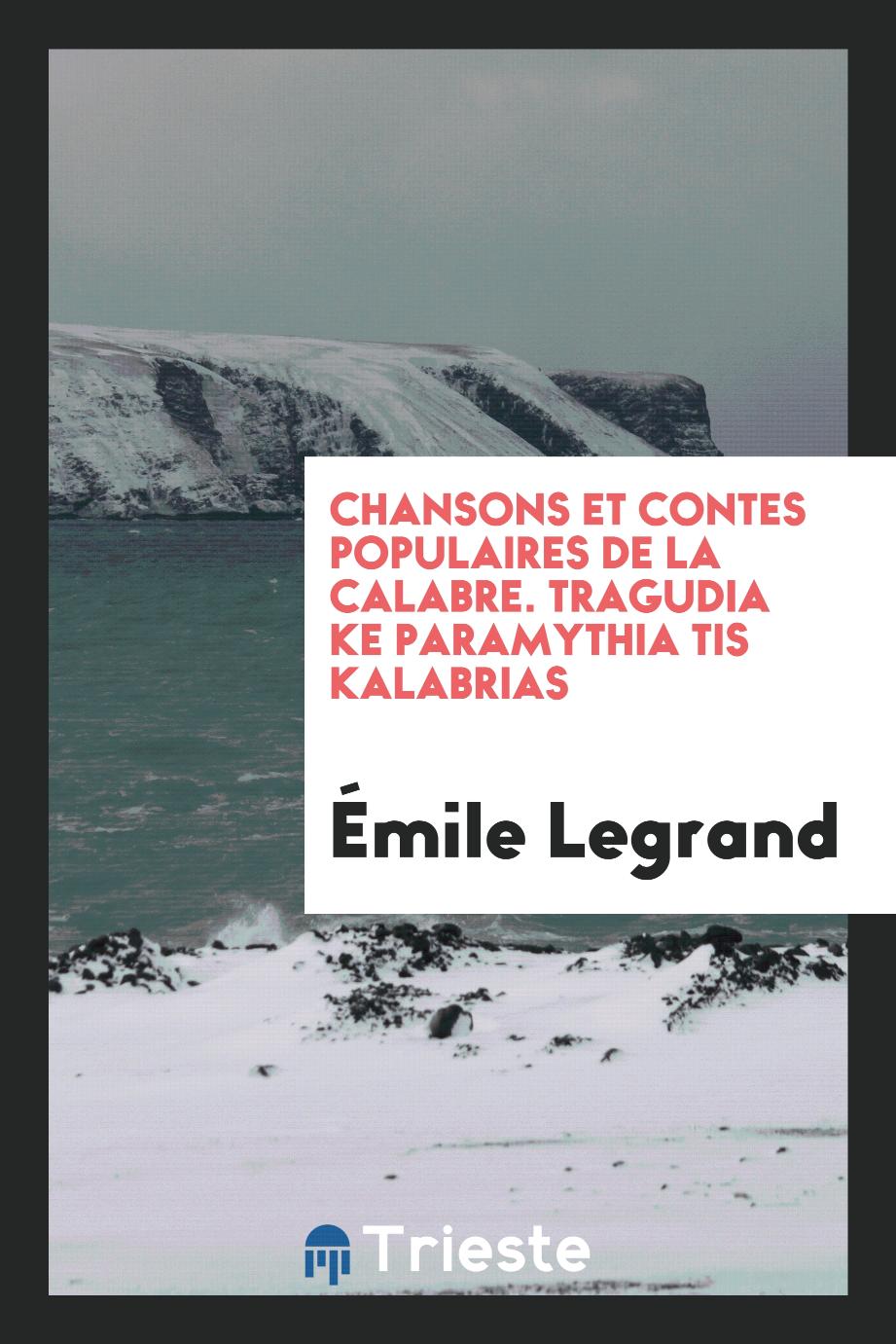 Émile Legrand - Chansons et Contes Populaires de la Calabre. Tragudia ke Paramythia tis Kalabrias