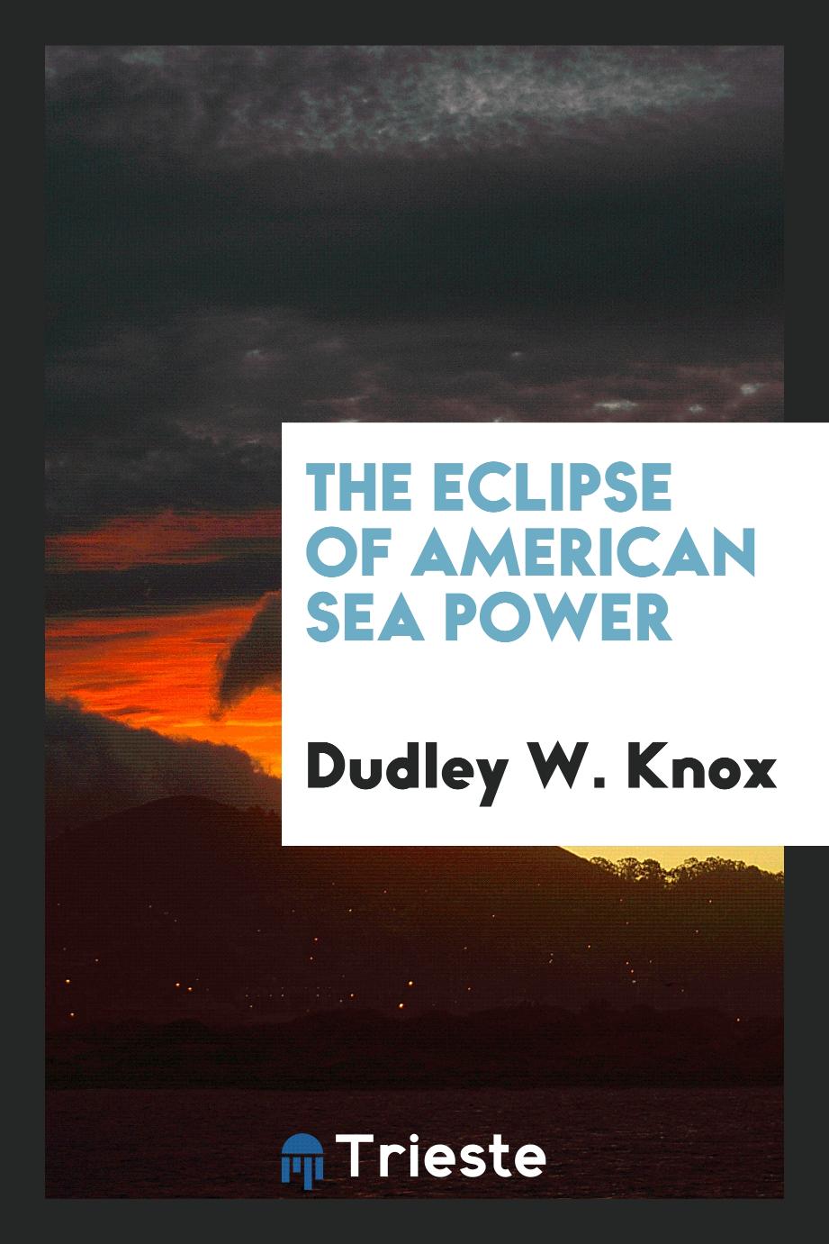 The Eclipse of American Sea Power