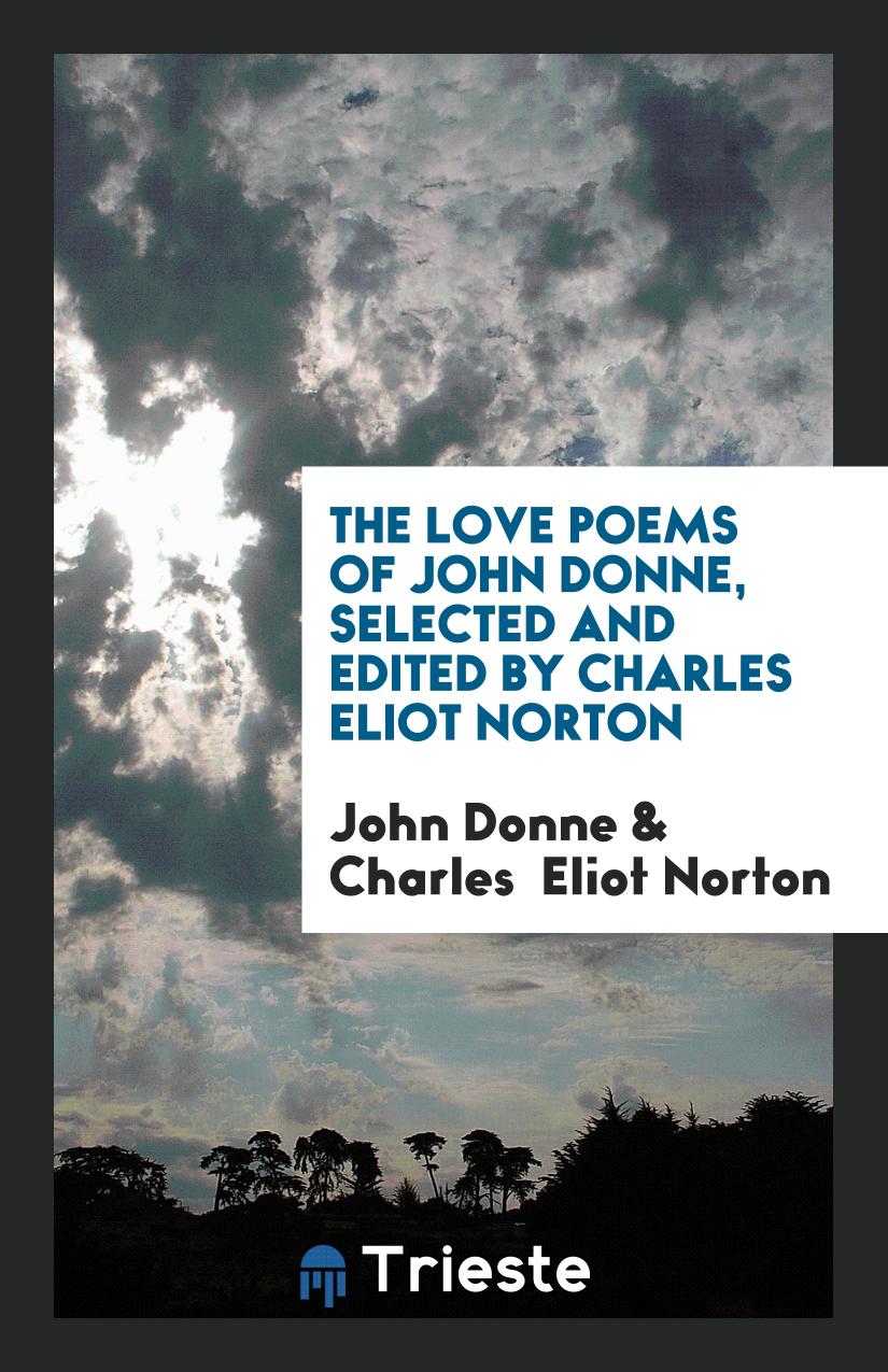 The Love Poems of John Donne, Selected and Edited by Charles Eliot Norton