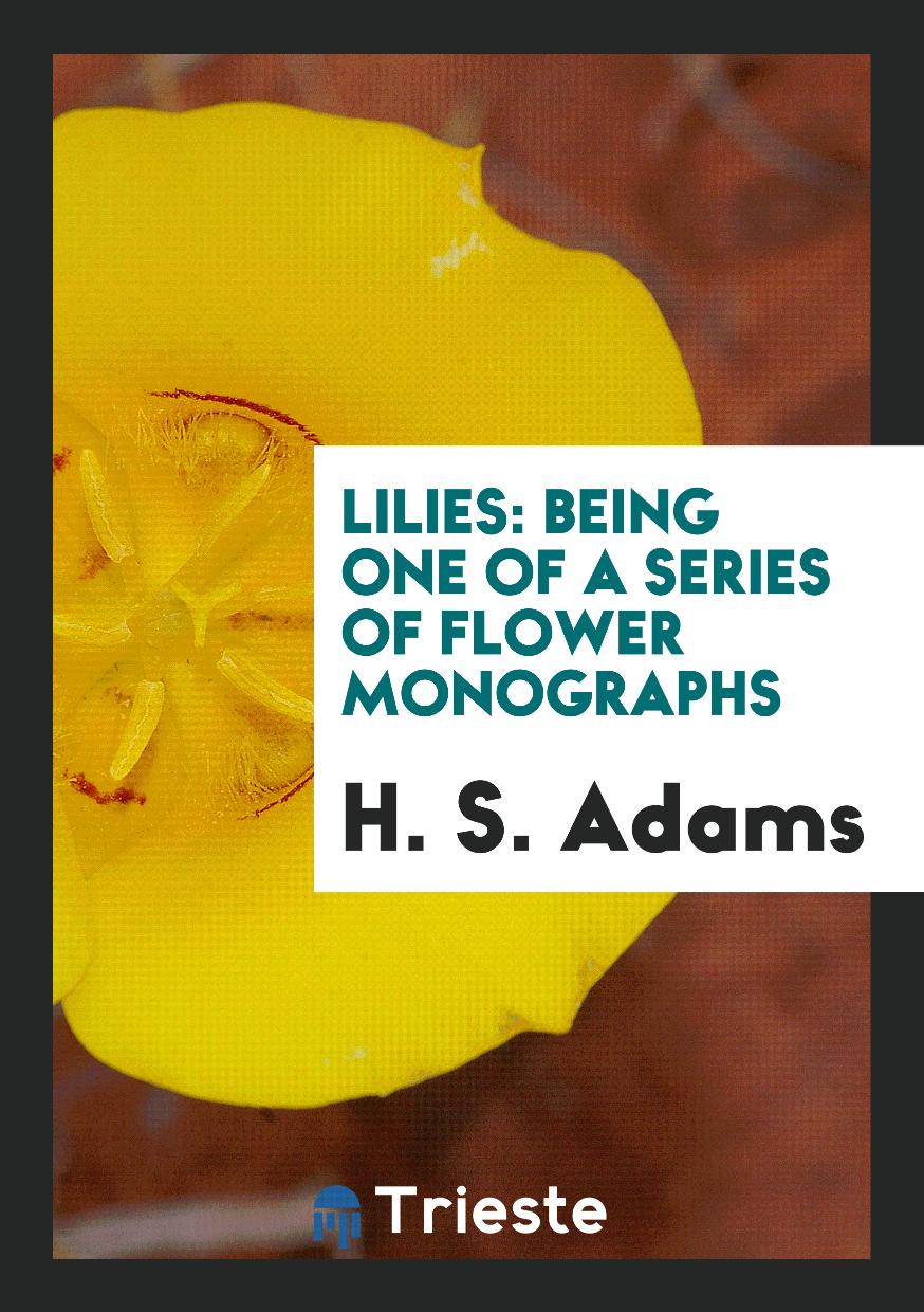 Lilies: Being One of a Series of Flower Monographs