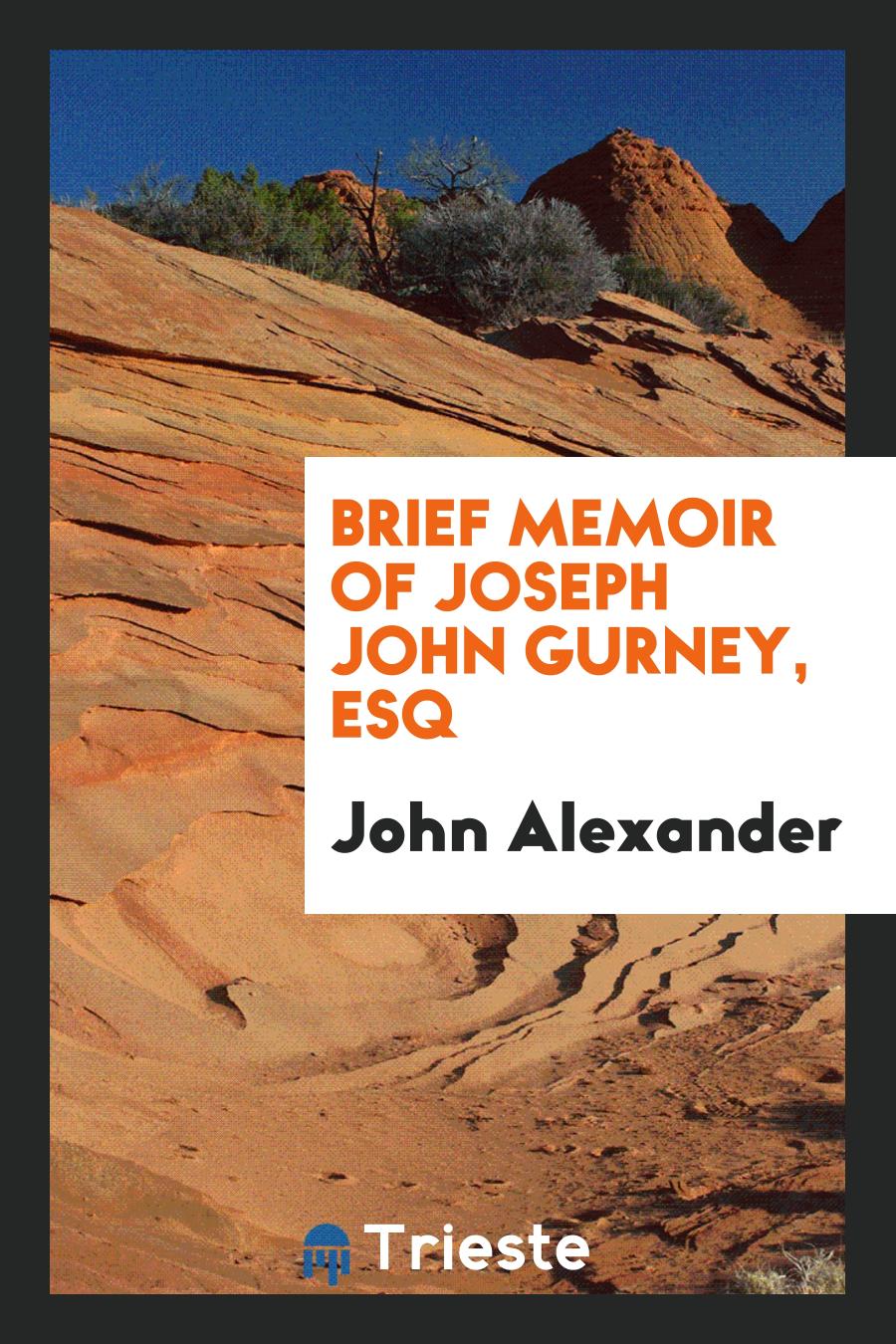 Brief memoir of Joseph John Gurney, esq