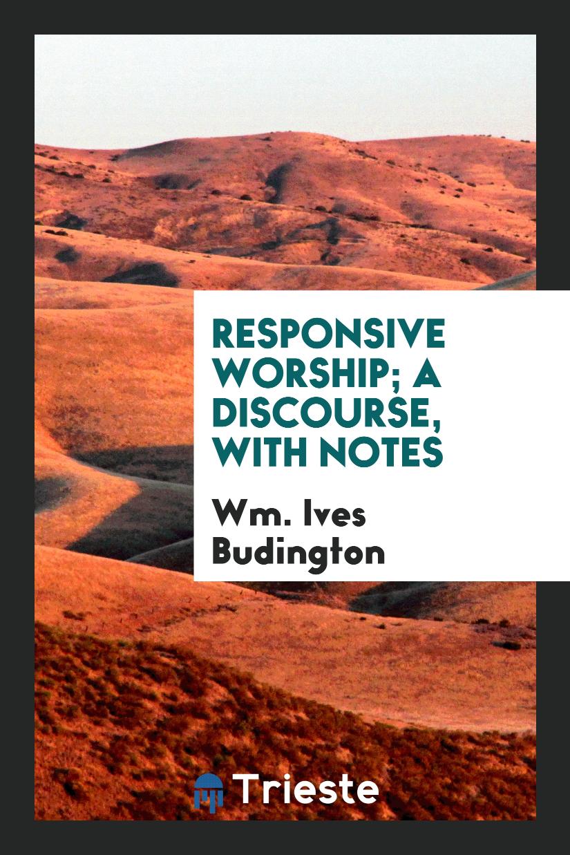 Responsive Worship; A Discourse, with Notes