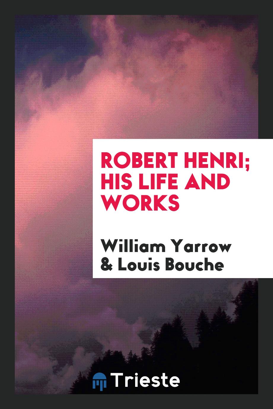 Robert Henri; His Life and Works