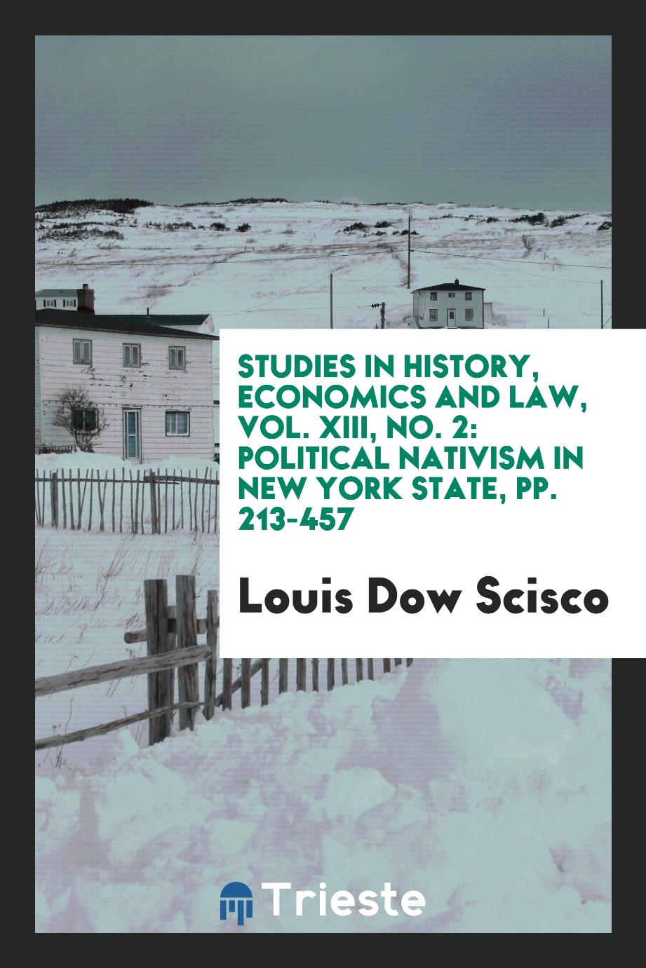 Studies in history, economics and law, Vol. XIII, No. 2: Political nativism in New York State, pp. 213-457