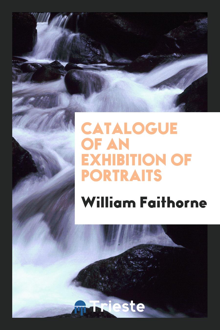 Catalogue of an Exhibition of Portraits