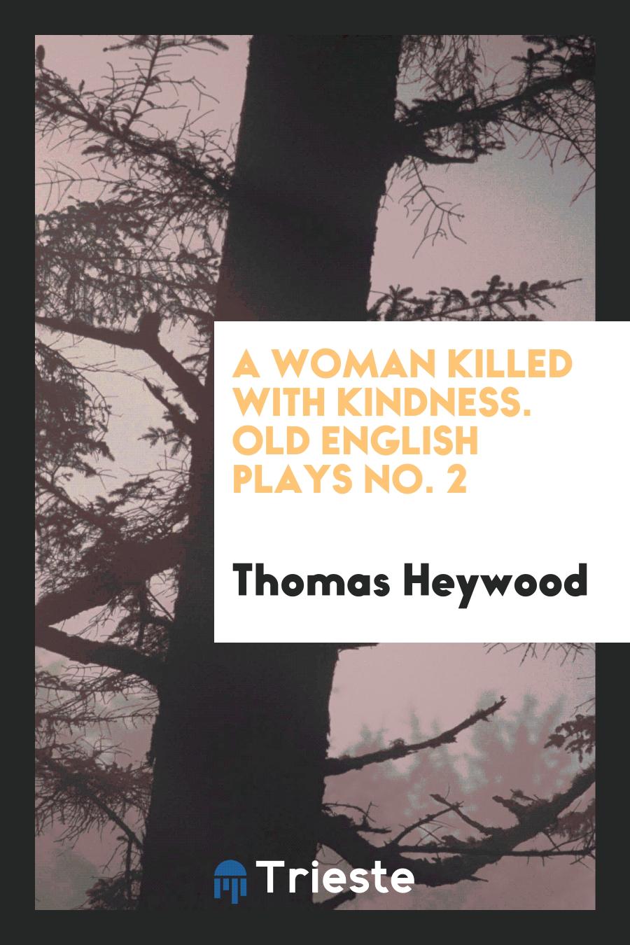 A Woman Killed with Kindness. Old English Plays No. 2
