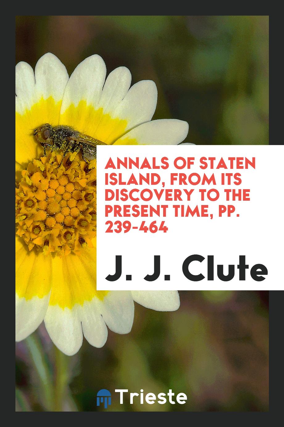Annals of Staten Island, from Its Discovery to the Present Time, pp. 239-464