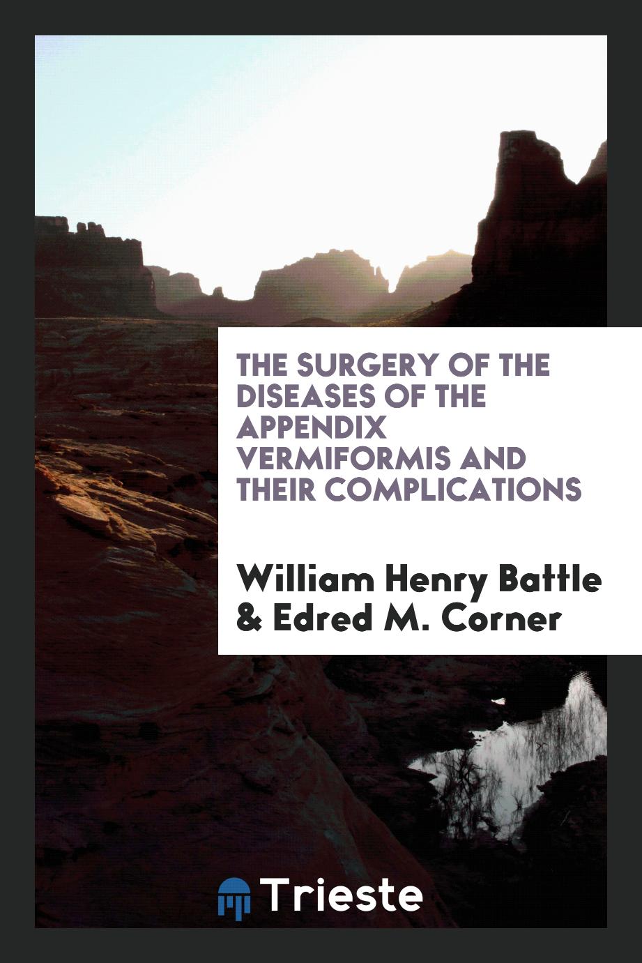The surgery of the diseases of the appendix vermiformis and their complications