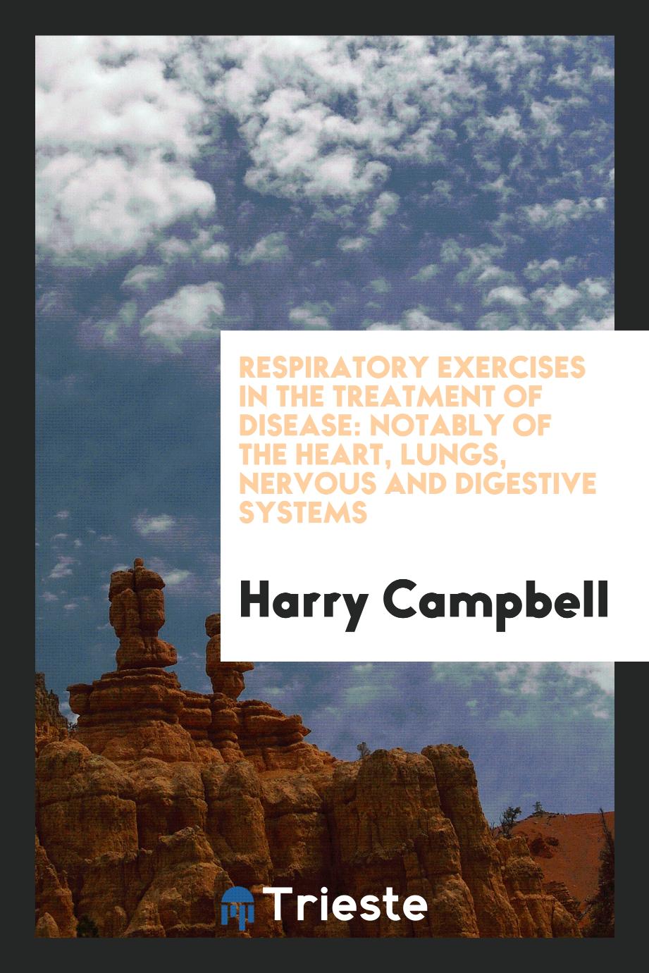 Respiratory Exercises in the Treatment of Disease: Notably of the Heart, Lungs, Nervous and Digestive Systems