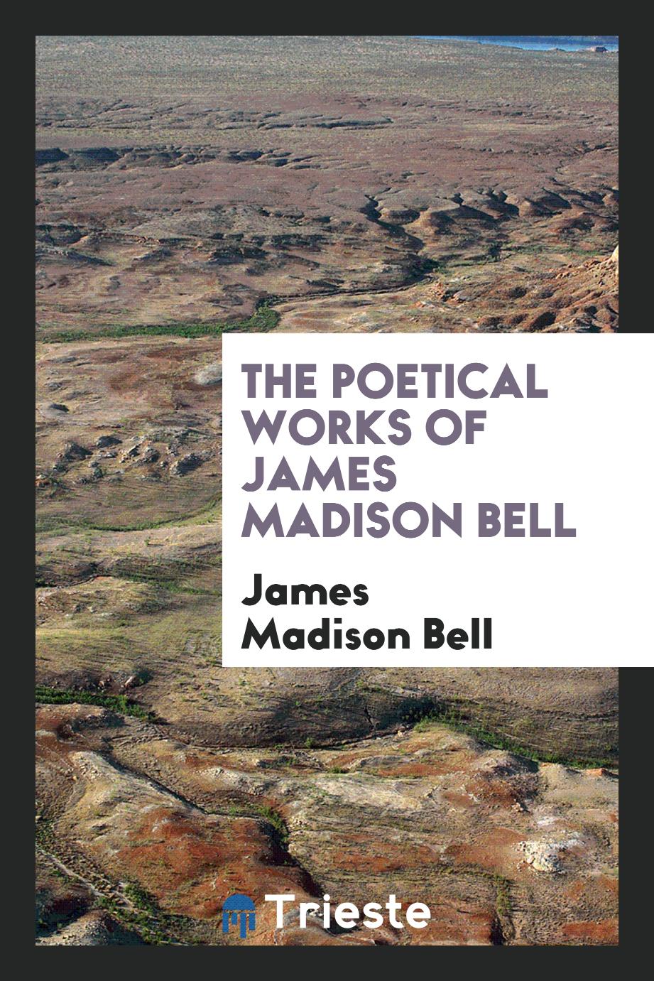 The poetical works of James Madison Bell