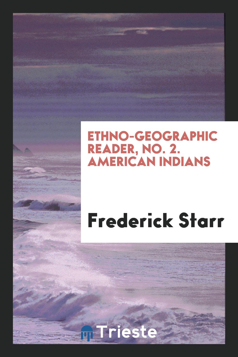 Ethno-Geographic Reader, No. 2. American Indians