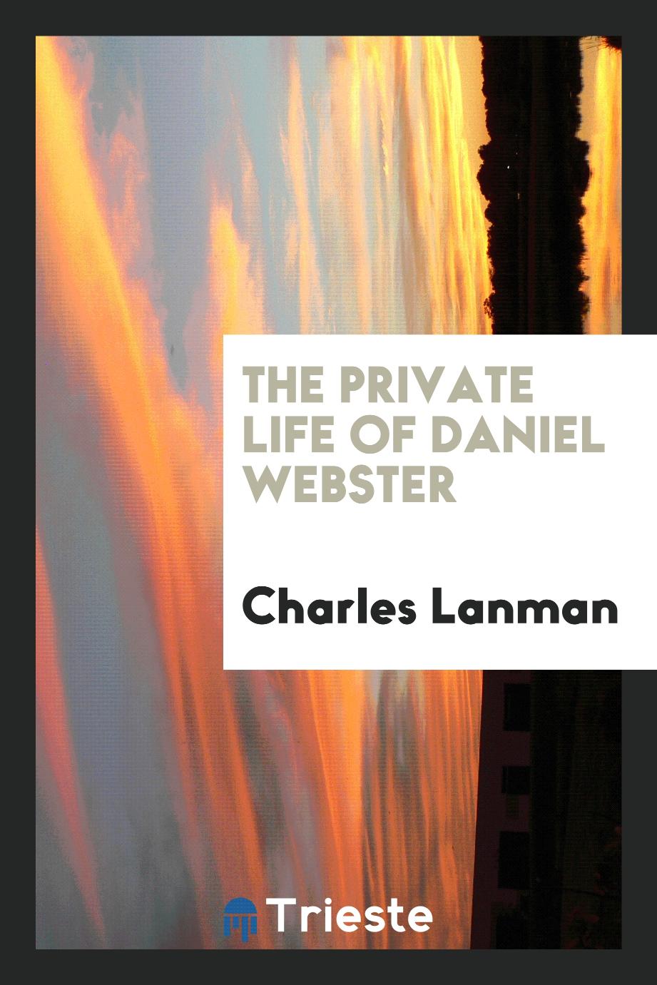 The private life of Daniel Webster