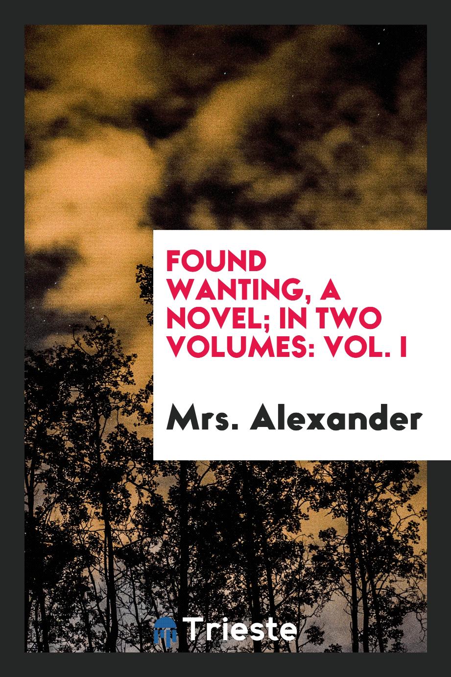 Found wanting, a novel; in two volumes: Vol. I