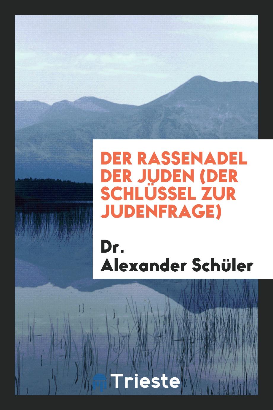 Dr. Alexander Schüler - Der Rassenadel der Juden (Der Schlüssel zur Judenfrage)