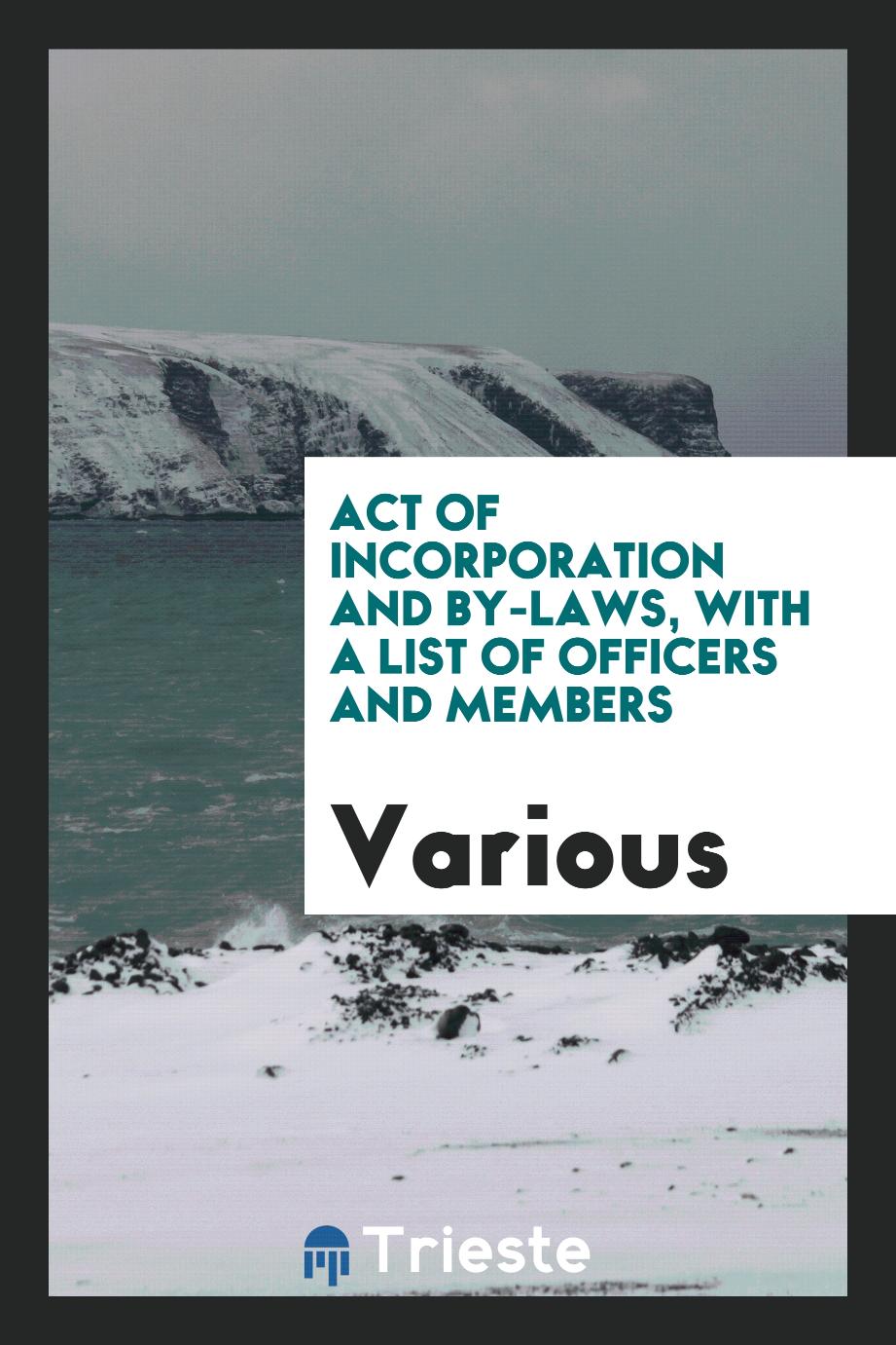 Act of Incorporation and By-laws, with a List of Officers and Members