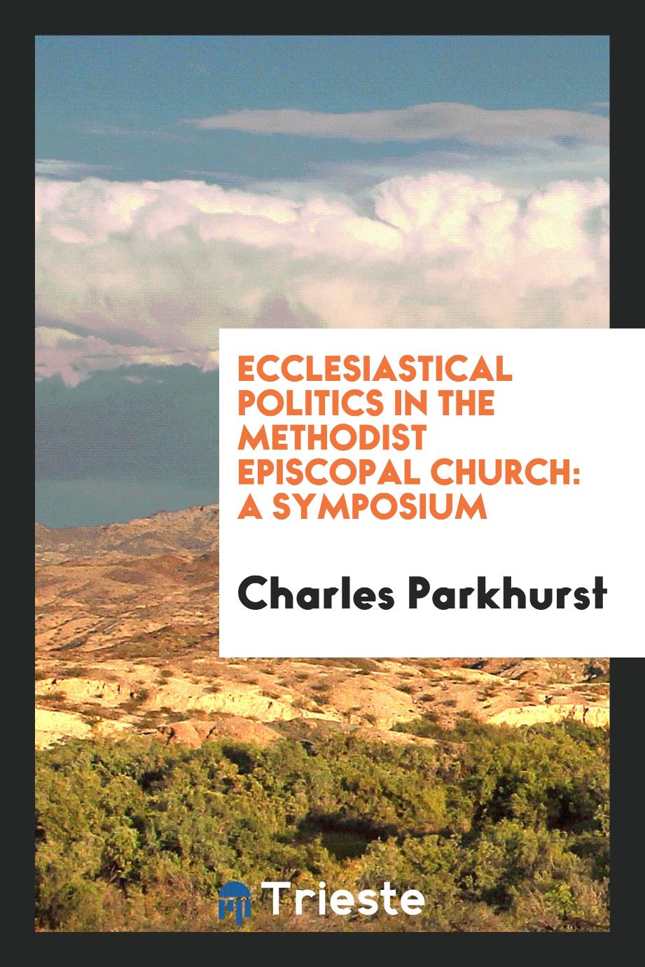 Ecclesiastical Politics in the Methodist Episcopal Church: A Symposium