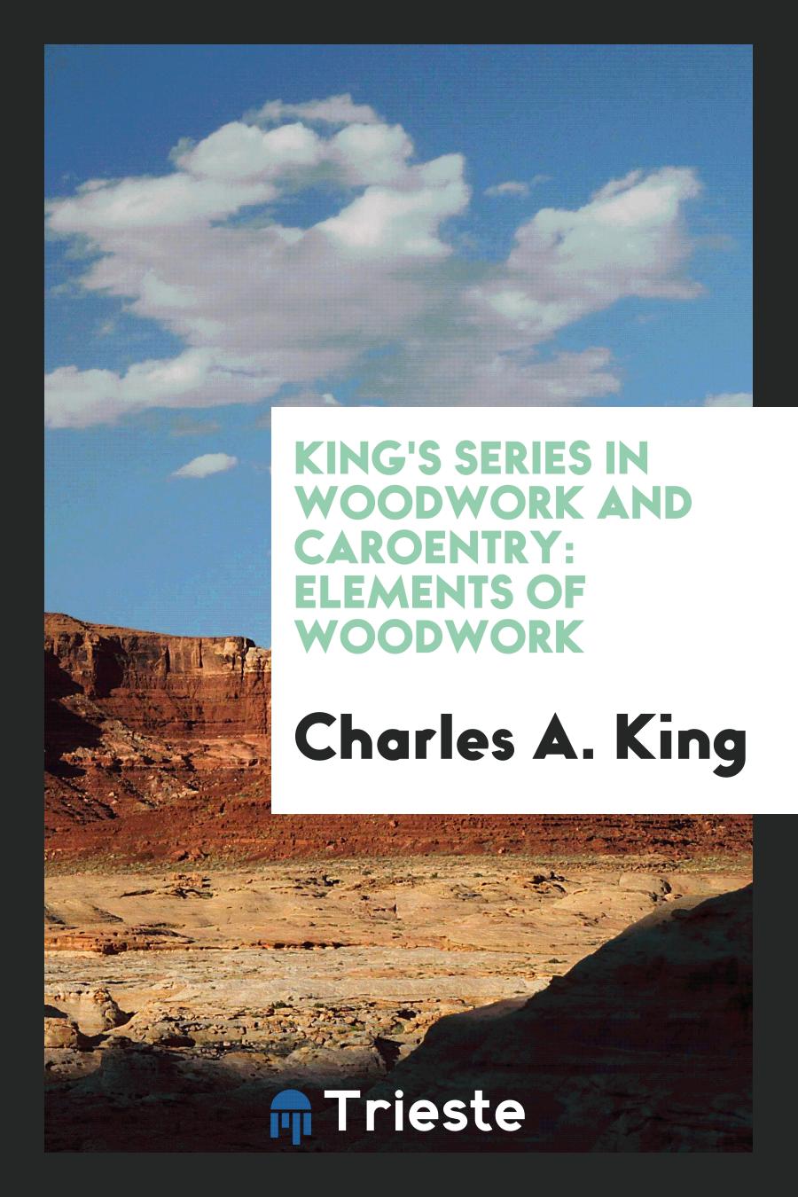 King's Series in Woodwork and Caroentry: Elements of Woodwork