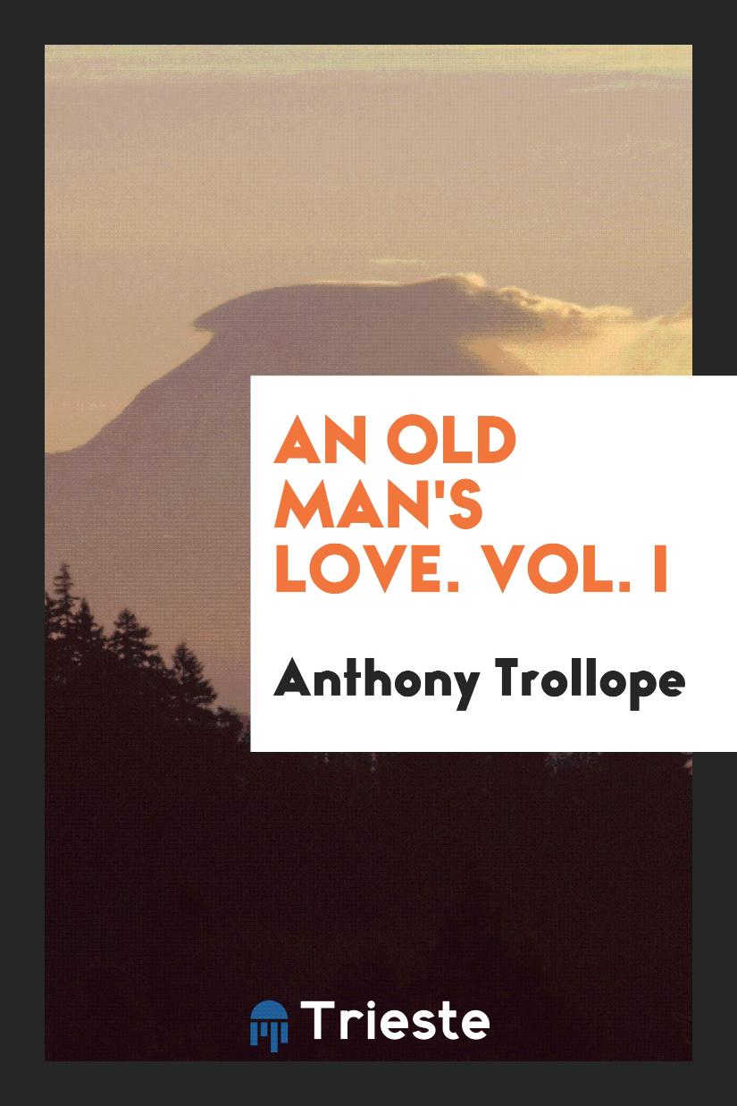 An Old Man's Love. Vol. I