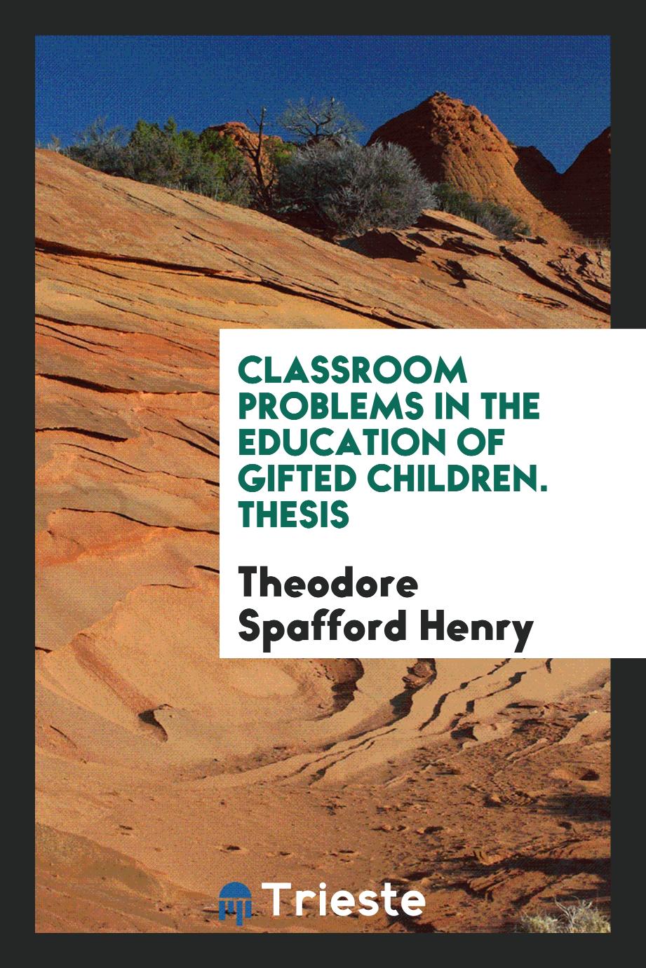 Classroom Problems in the Education of Gifted Children. Thesis
