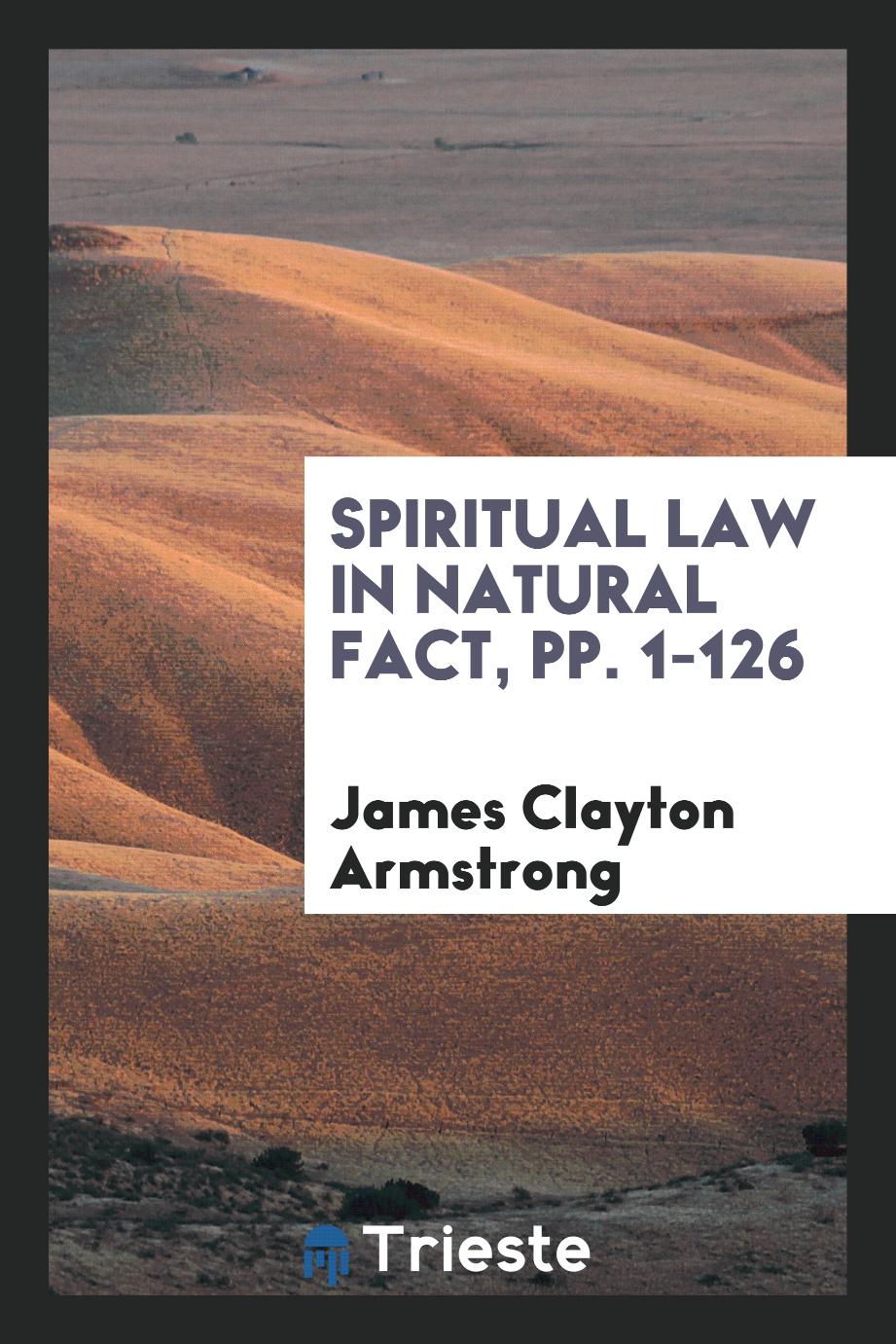 Spiritual Law in Natural Fact, pp. 1-126