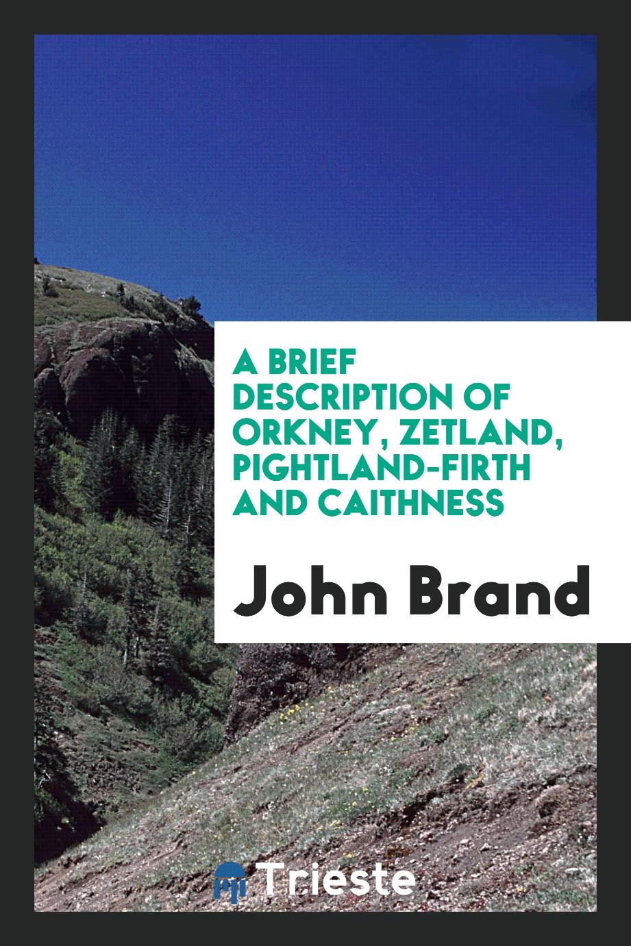 A Brief Description of Orkney, Zetland, Pightland-Firth and Caithness