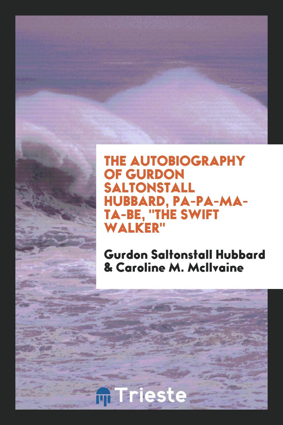 The autobiography of Gurdon Saltonstall Hubbard, Pa-pa-ma-ta-be, "The swift walker"