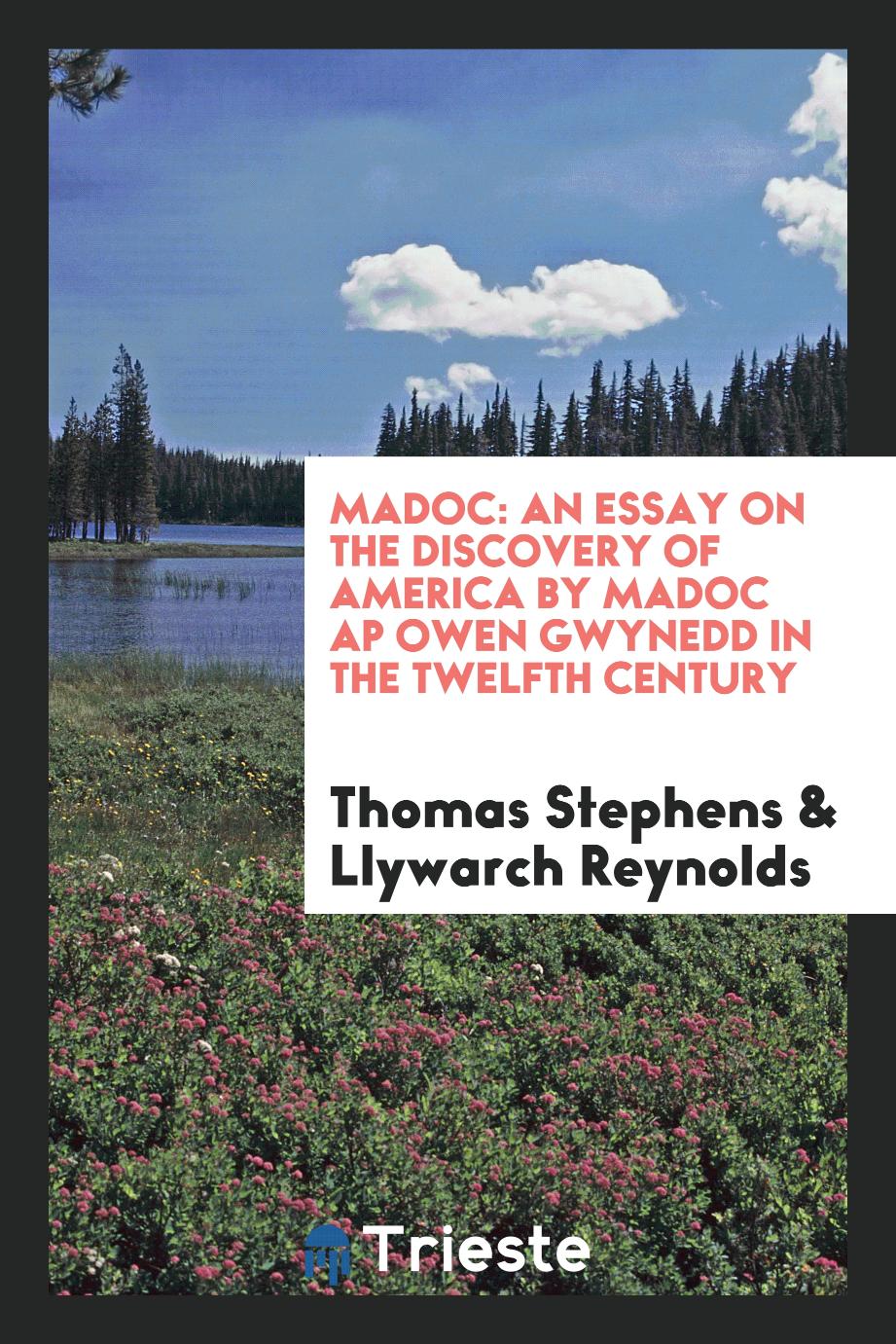 Madoc: An Essay on the Discovery of America by Madoc Ap Owen Gwynedd in the Twelfth Century