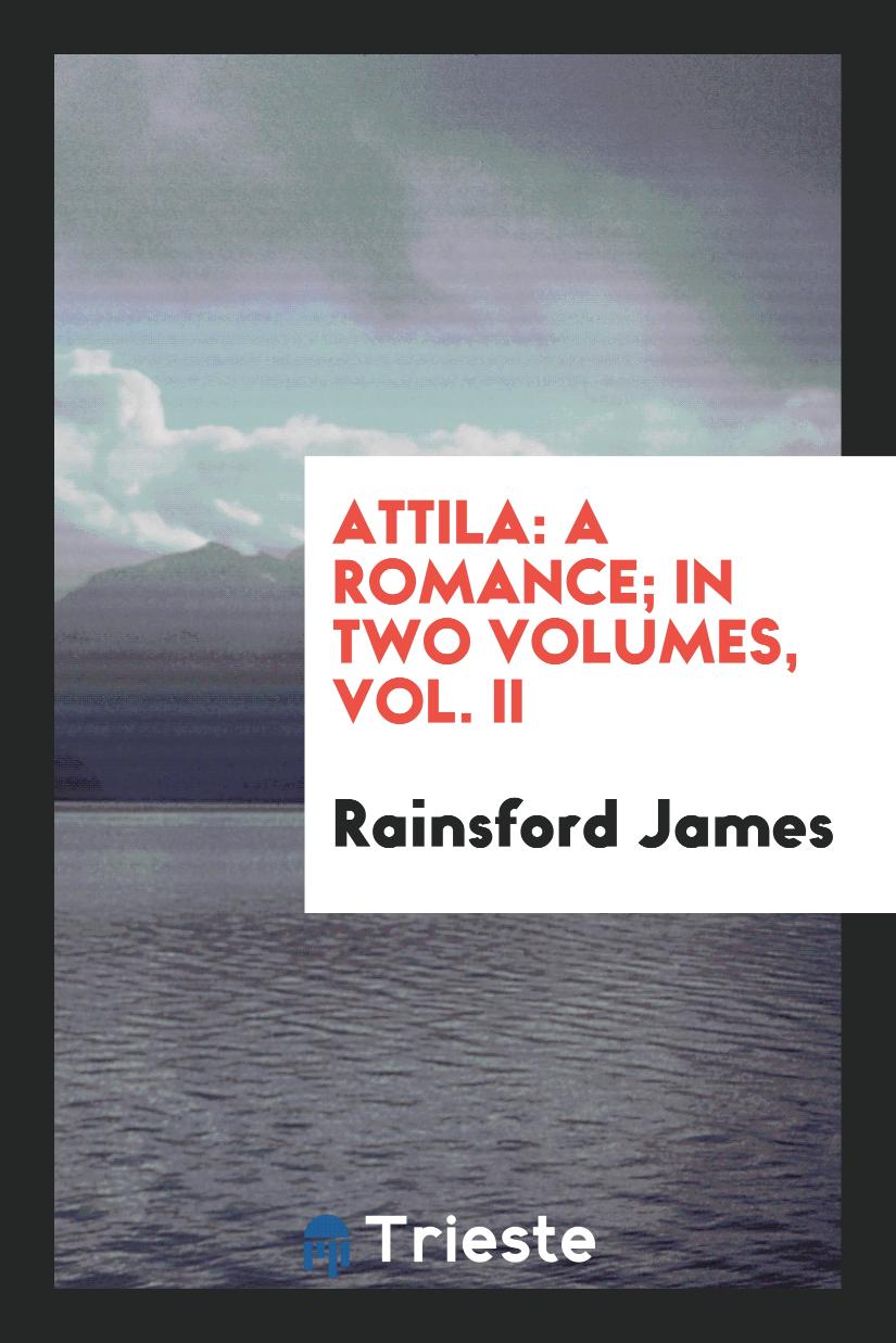 Attila: A Romance; In Two Volumes, Vol. II