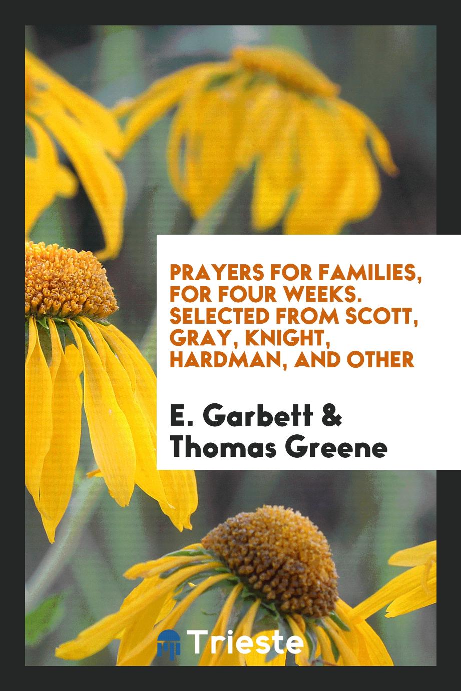 Prayers for Families, for Four Weeks. Selected from Scott, Gray, Knight, Hardman, and Other