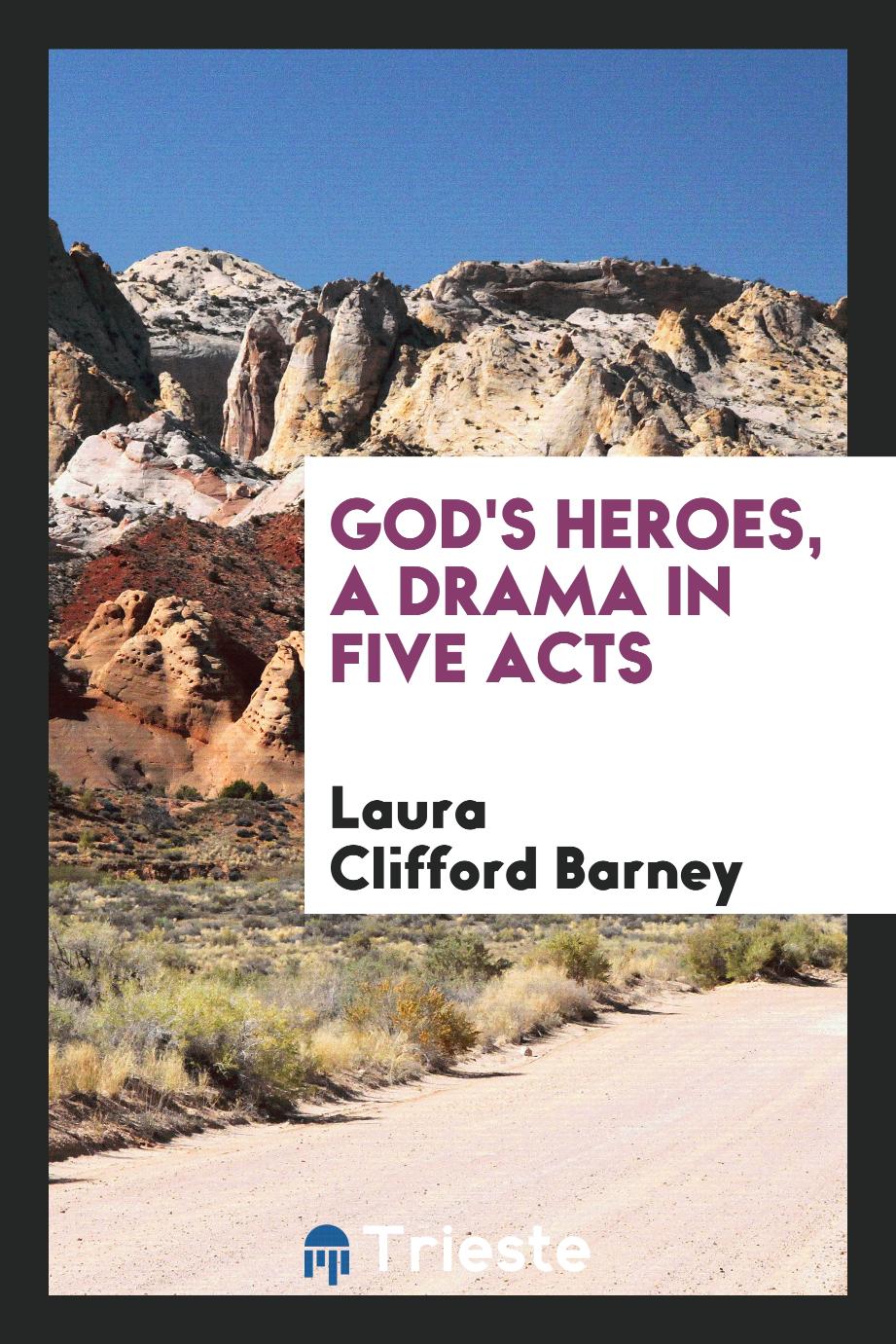 God's Heroes, a Drama in Five Acts