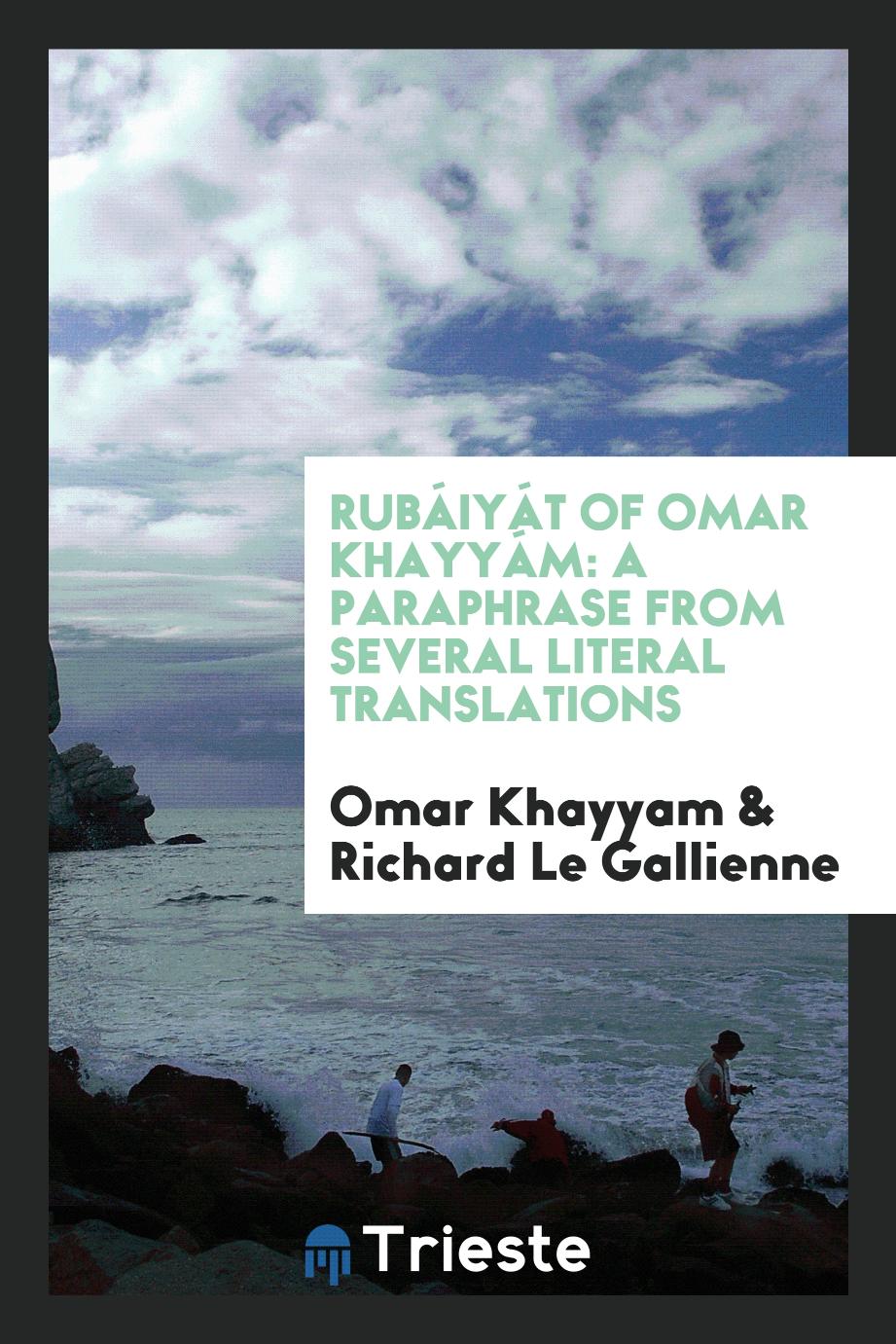 Omar  Khayyam, Richard Le Gallienne - Rubáiyát of Omar Khayyám: a paraphrase from several literal translations