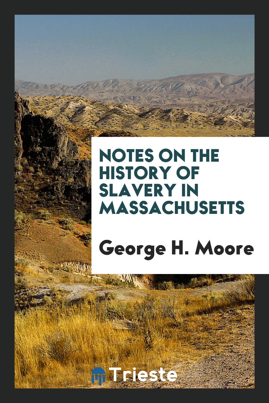 Notes on the history of slavery in Massachusetts