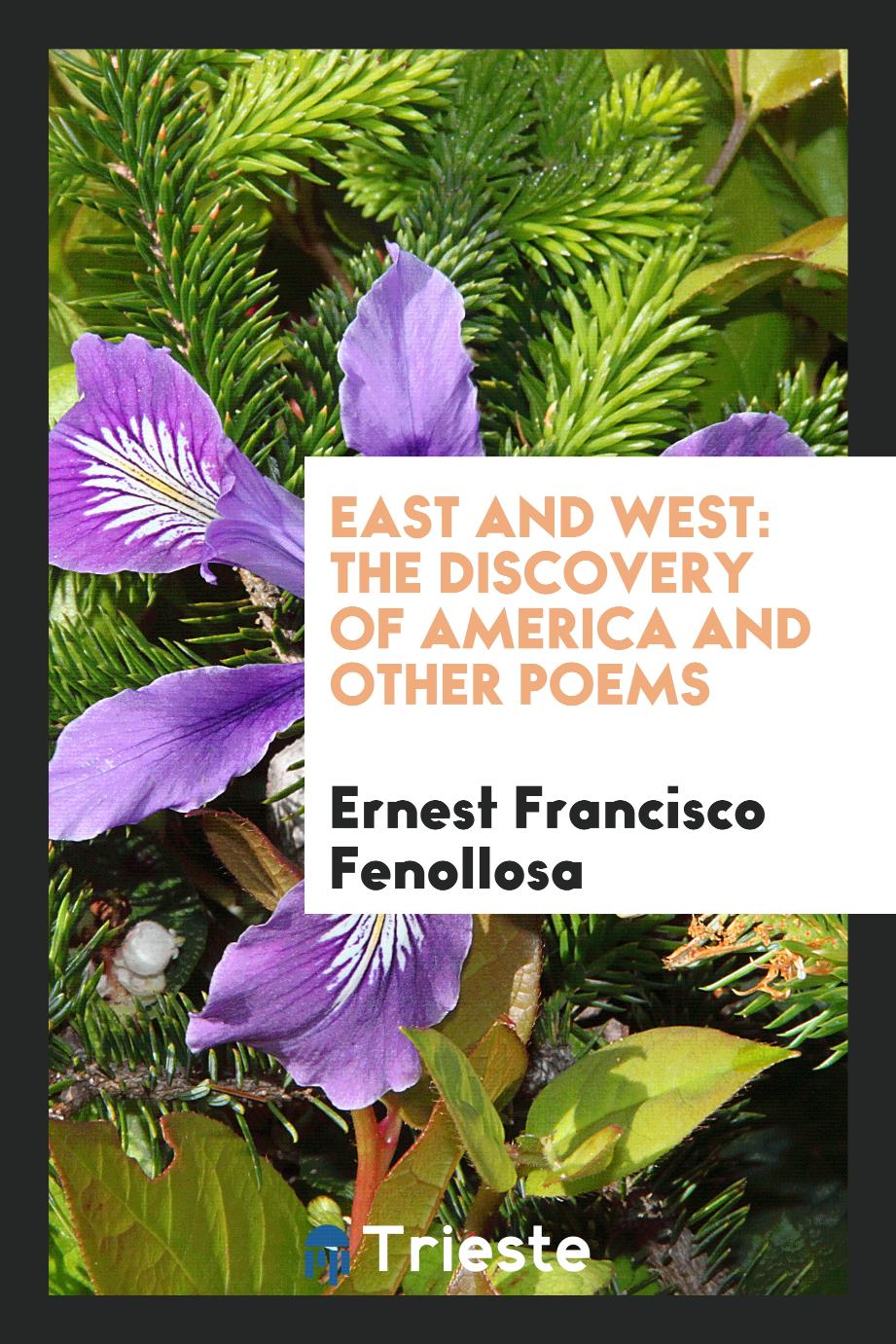East and West: The Discovery of America and Other Poems