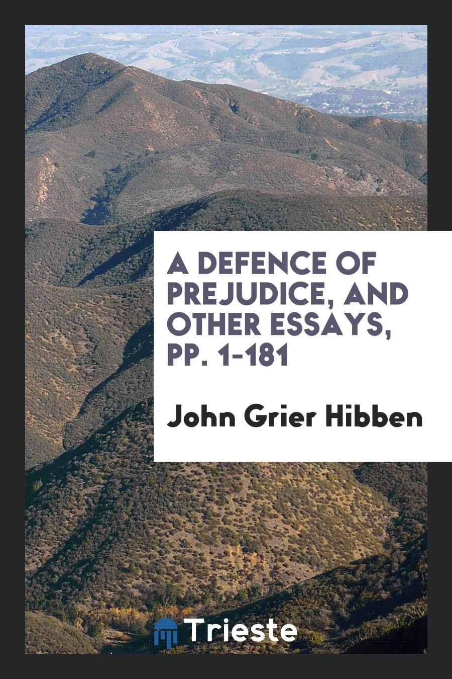 A Defence of Prejudice, and Other Essays, pp. 1-181