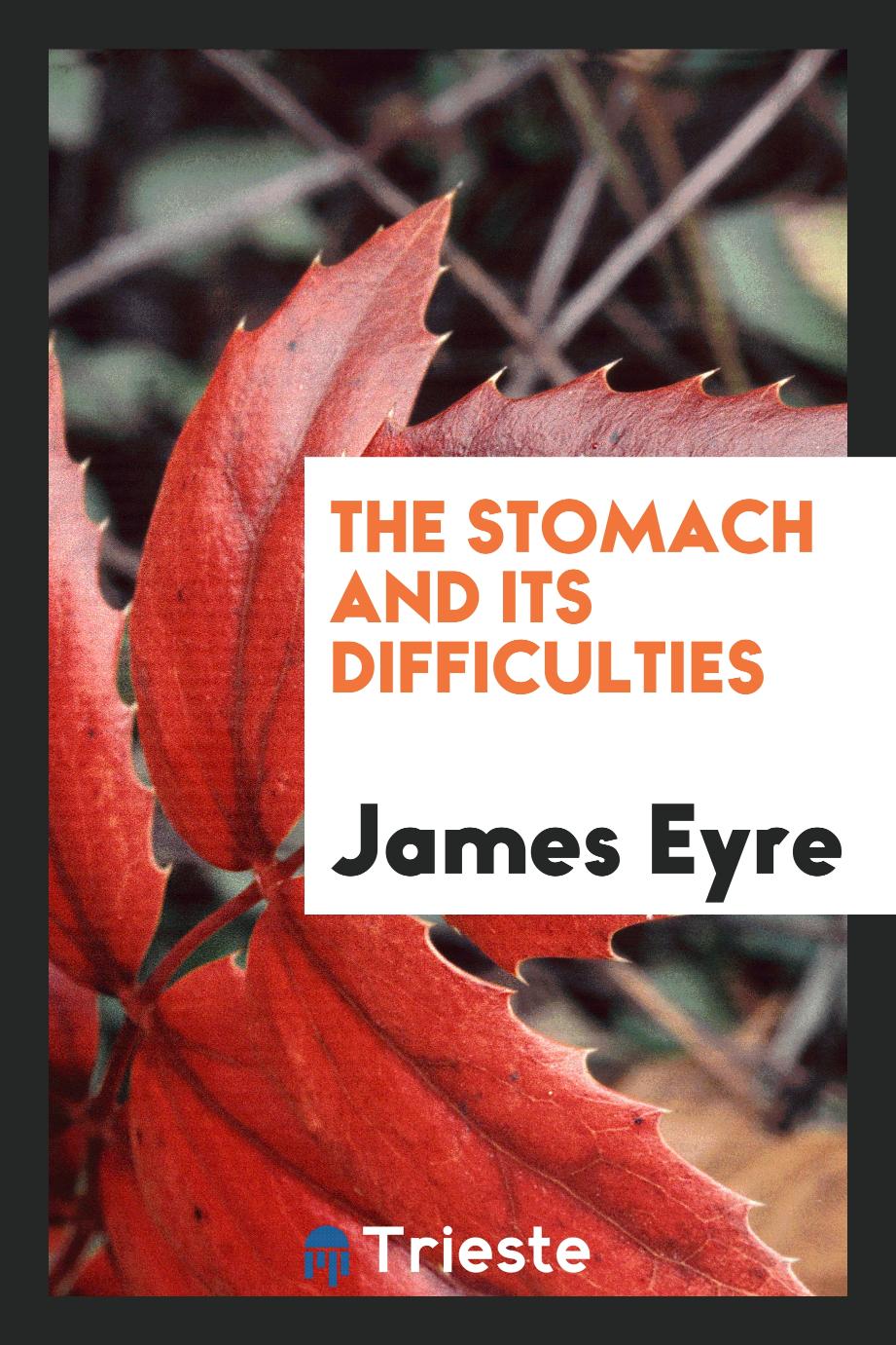 The Stomach and its Difficulties