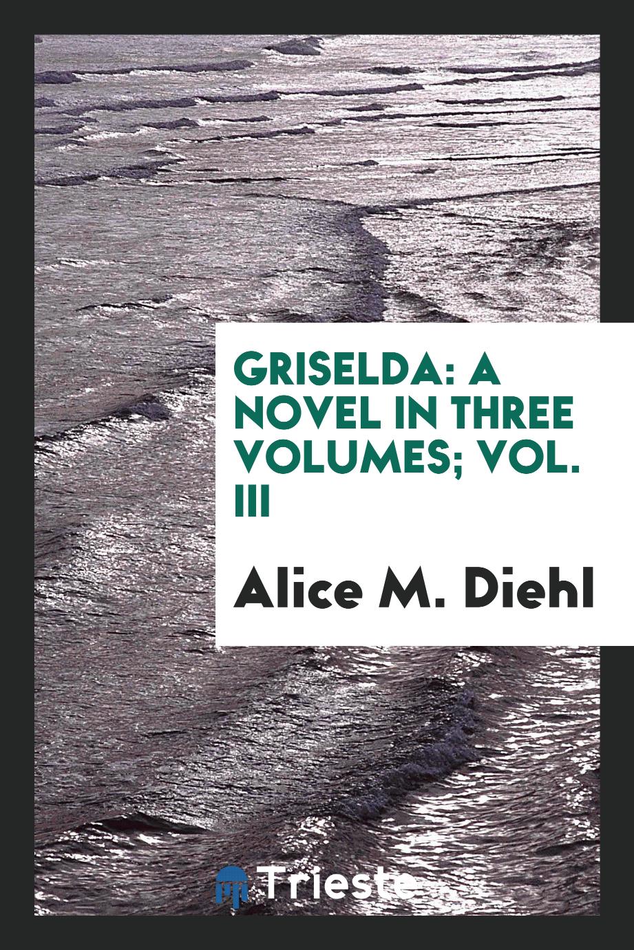 Griselda: a novel in three volumes; Vol. III