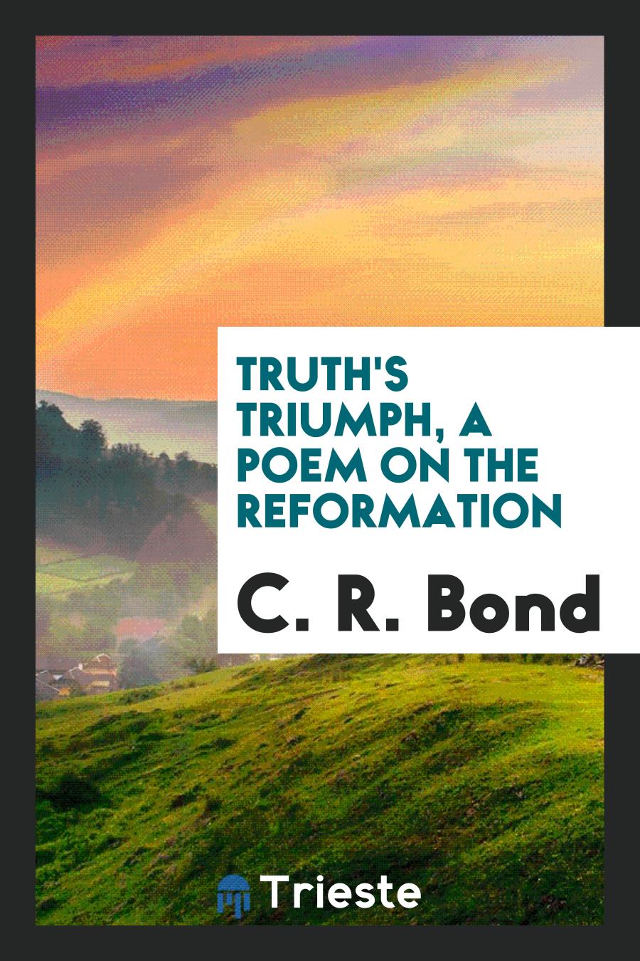 Truth's triumph, a poem on the reformation