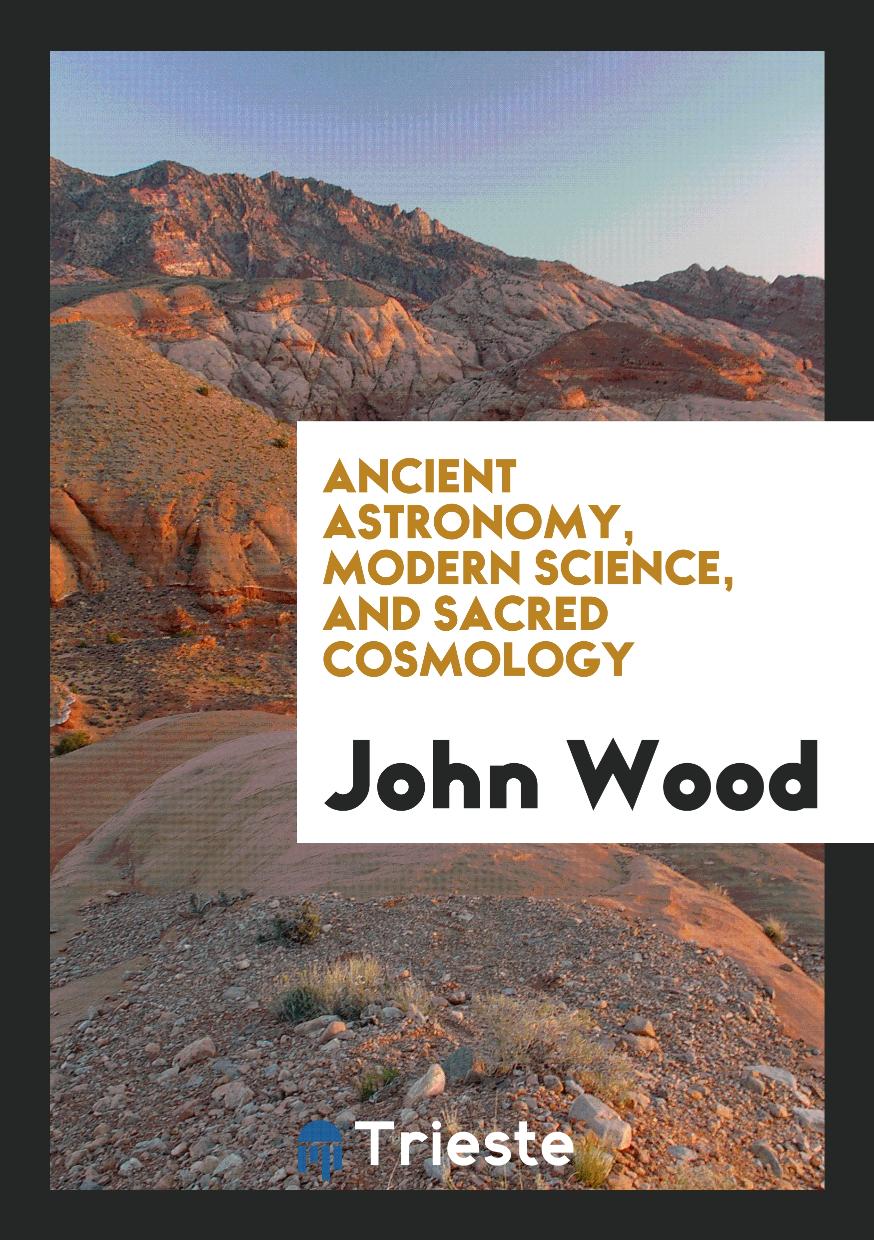 Ancient Astronomy, Modern Science, and Sacred Cosmology