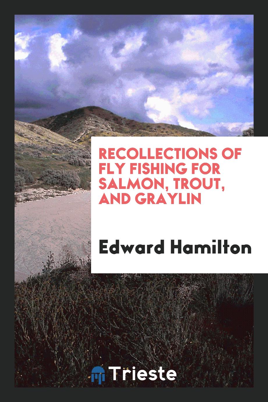 Recollections of Fly Fishing for Salmon, Trout, and Graylin