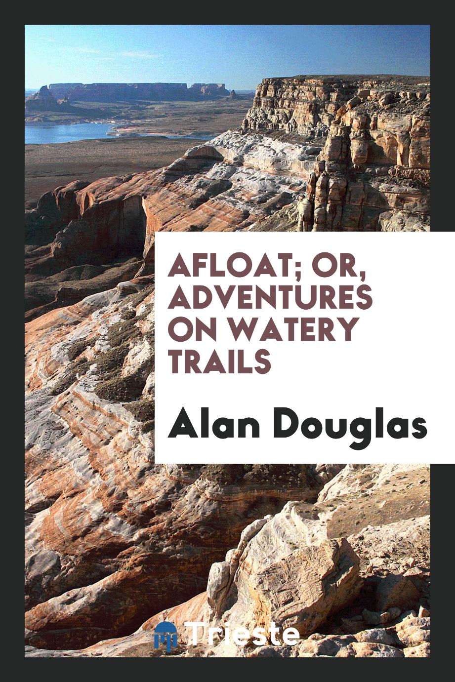 Afloat; Or, Adventures on Watery Trails