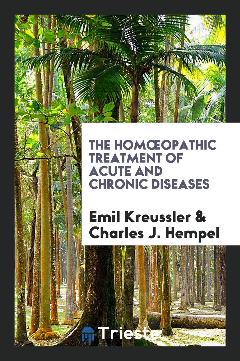 The Homœopathic Treatment of Acute and Chronic Diseases