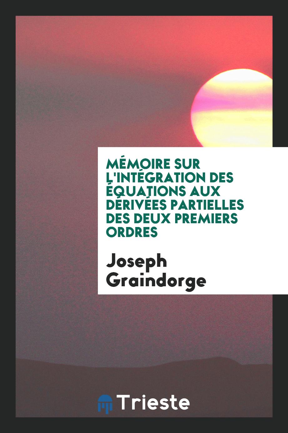 Joseph Graindorge - MéMoire Sur L'intéGration Des éQuations Aux DéRivéEs Partielles Des Deux Premiers Ordres