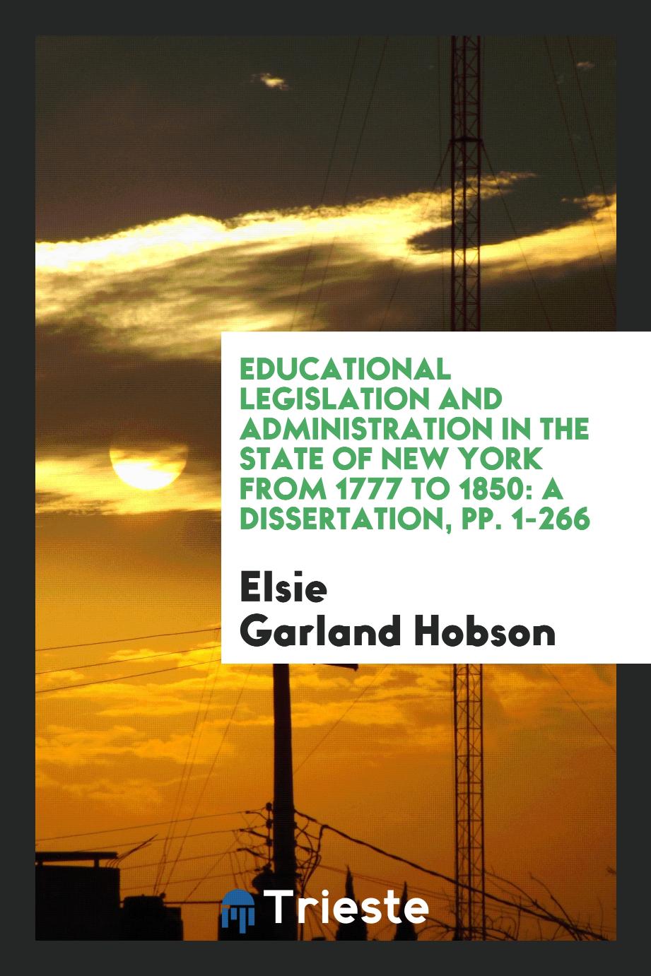 Educational Legislation and Administration in the State of New York from 1777 to 1850: A Dissertation, pp. 1-266