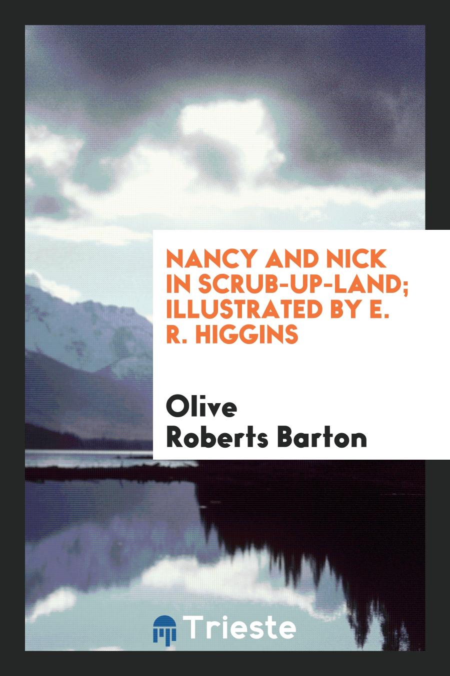 Nancy and Nick in Scrub-Up-Land; Illustrated by E. R. Higgins