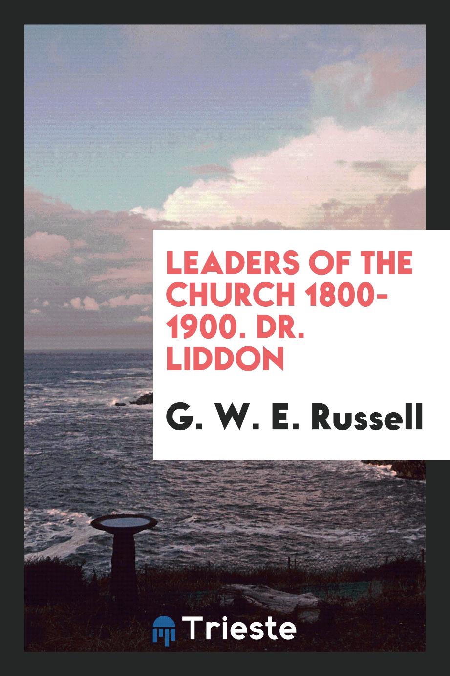 G. W. E. Russell - Leaders of the Church 1800-1900. Dr. Liddon