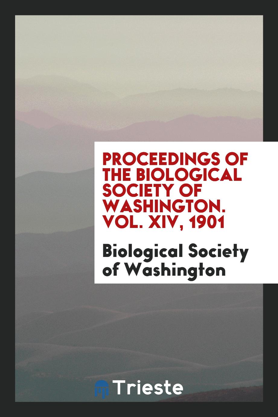 Proceedings of the Biological Society of Washington. Vol. XIV, 1901