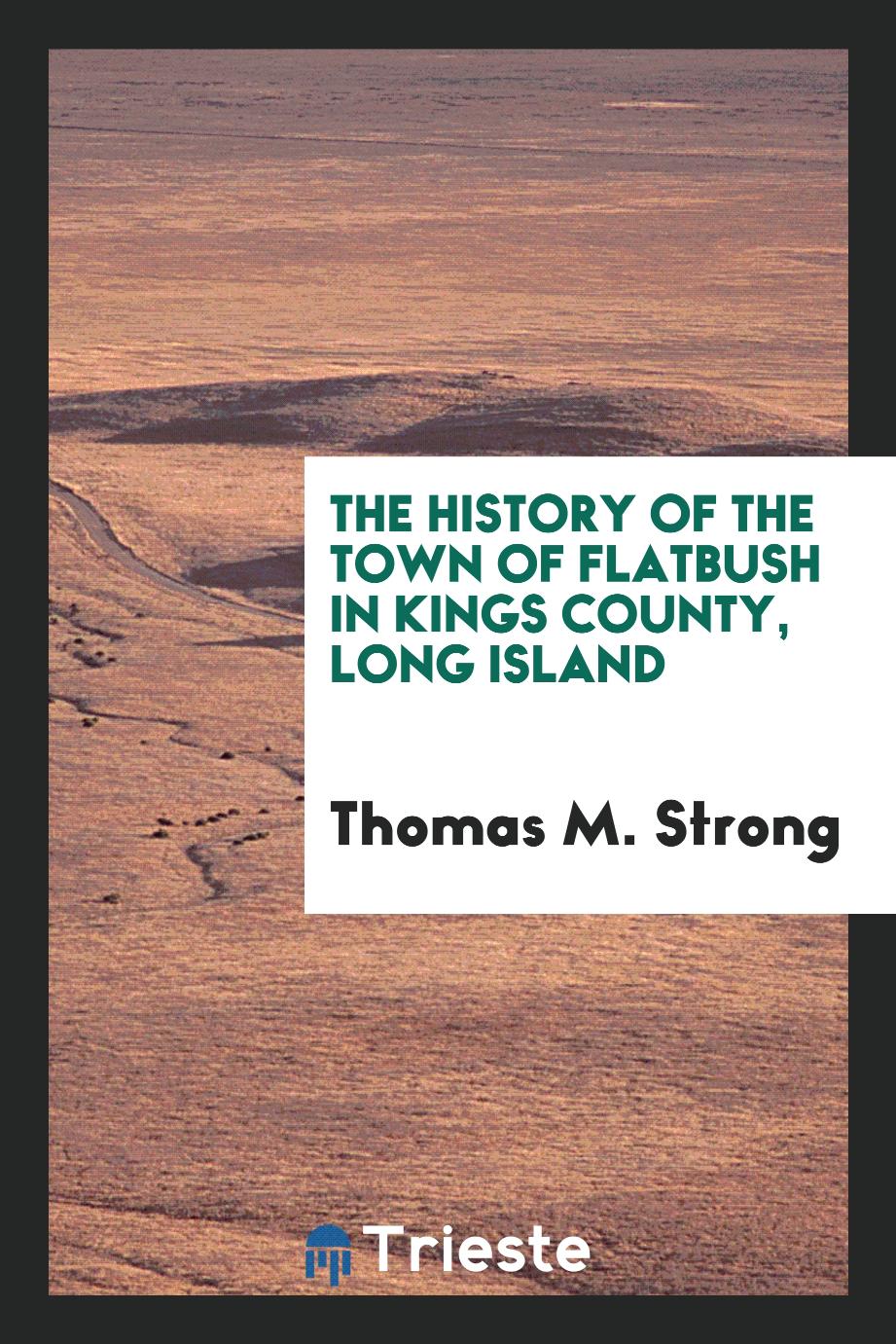 The history of the town of Flatbush in Kings County, Long Island